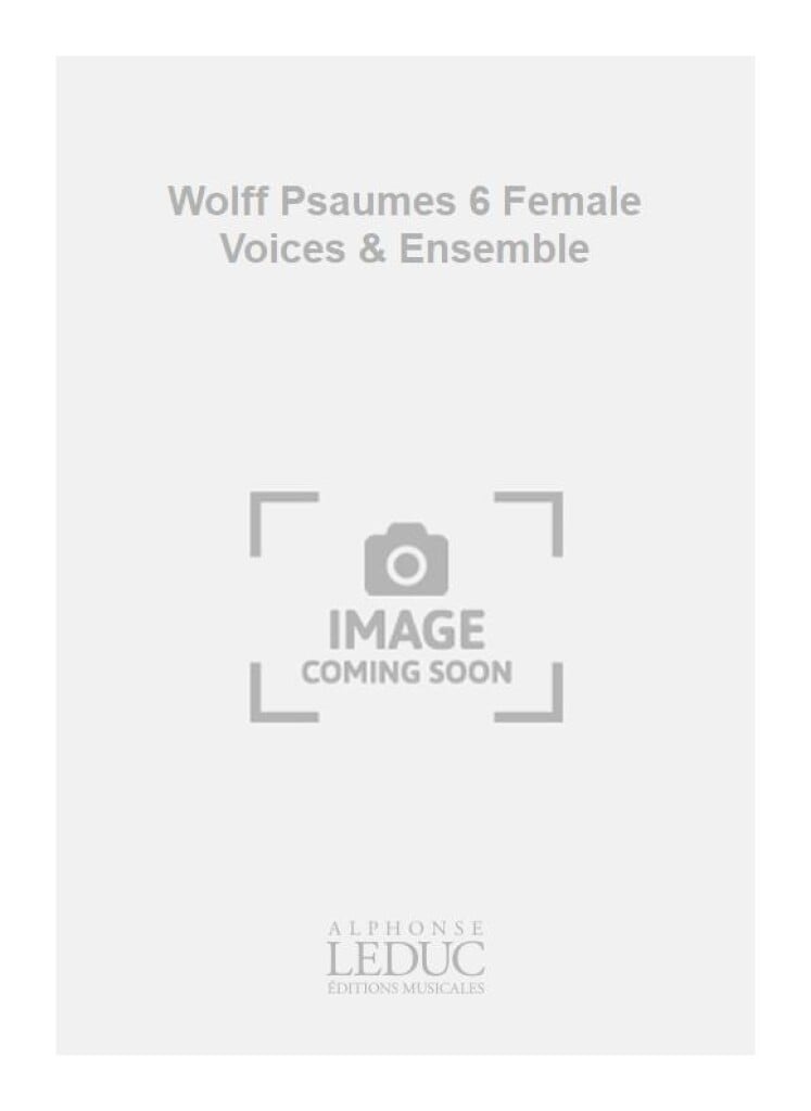 Wolff Psaumes 6 Female Voices & Ensemble